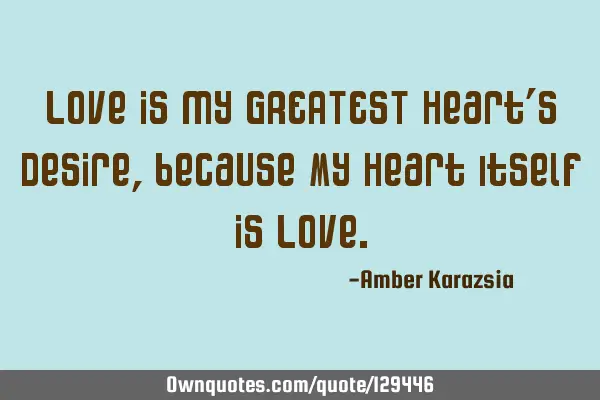 Love is my GREATEST Heart