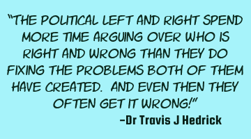 The political left and right spend more time arguing over who is right and wrong than they do