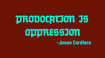 Provocation is oppression