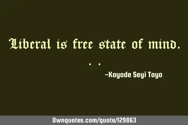 Liberal is free state of