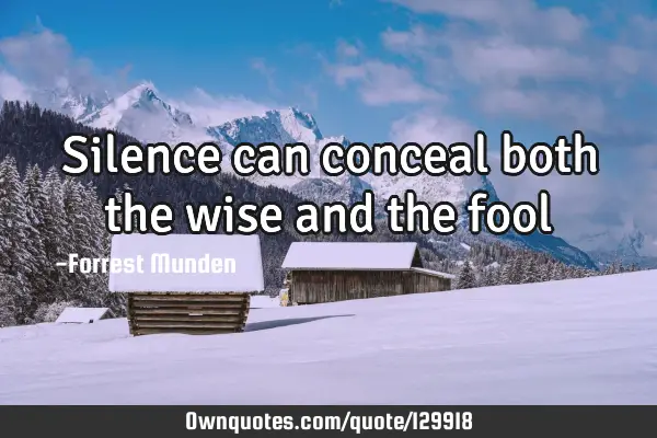 Silence can conceal both the wise and the