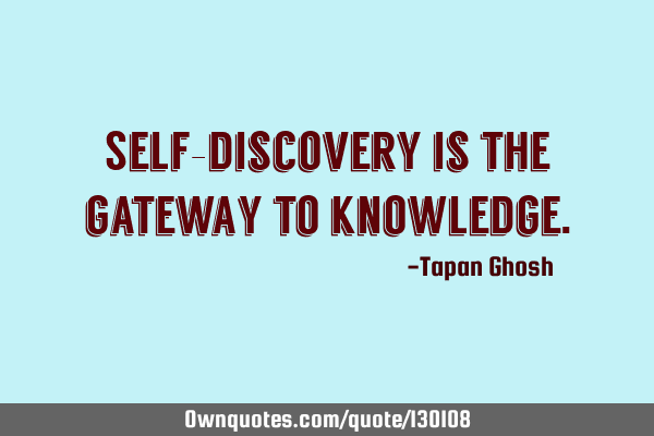 Self-discovery is the gateway to