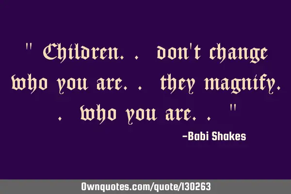 " Children.. don