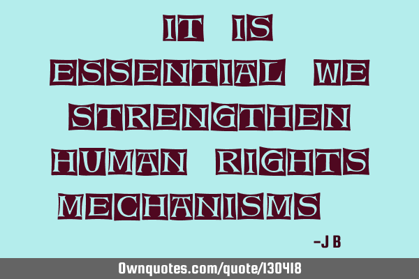 It is essential we strengthen human rights