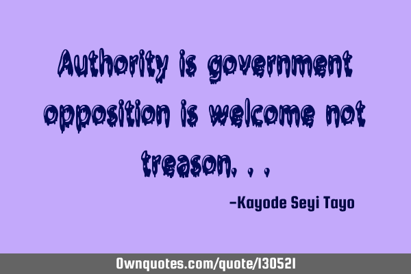 Authority is government opposition is welcome not