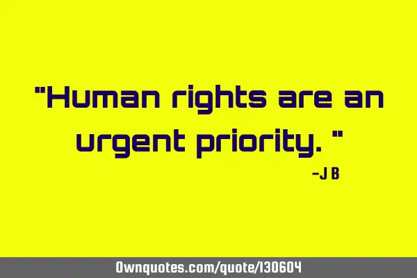 Human rights are an urgent