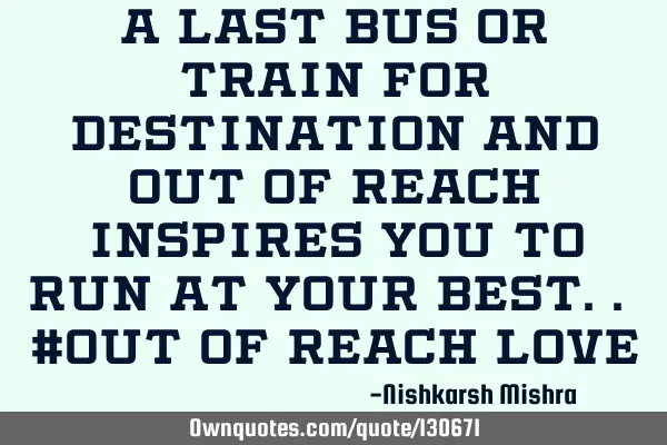 A last bus or train for destination and out of reach inspires you to run at your best.. #out of