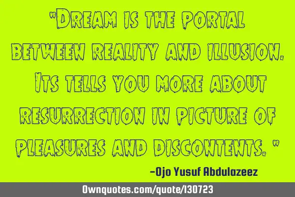 "Dream is the portal between reality and illusion. Its tells you more about resurrection in picture