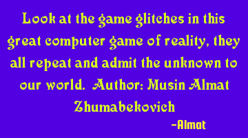 Look at the game glitches in this great computer game of reality, they all repeat and admit the