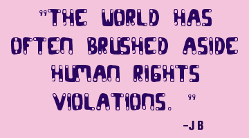 The world has often brushed aside human rights