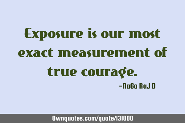 Exposure is our most exact measurement of true