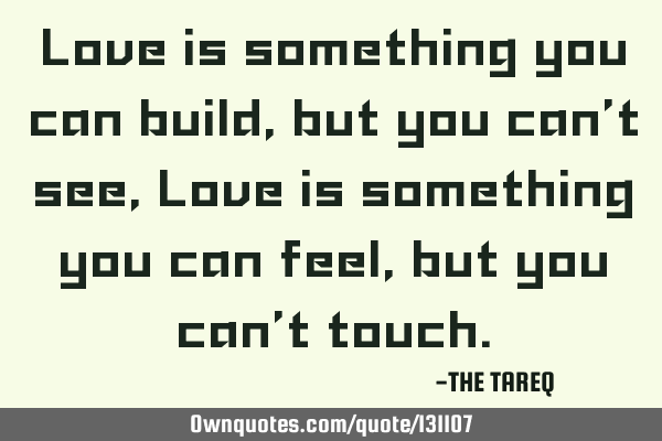 Love is something you can build, but you can