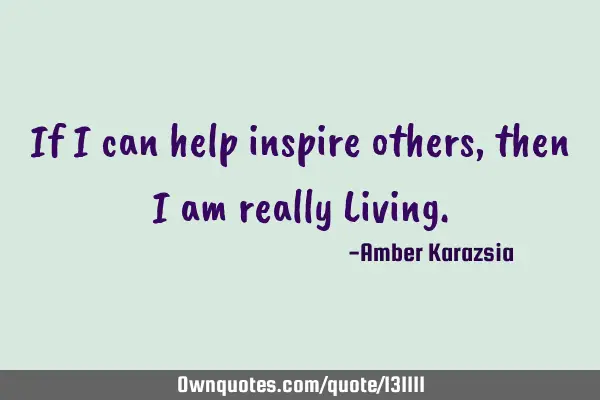 If I can help inspire others, then I am really L
