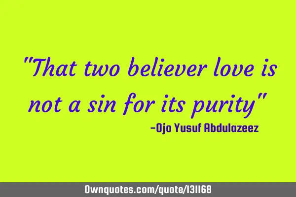 "That two believer love is not a sin for its purity"