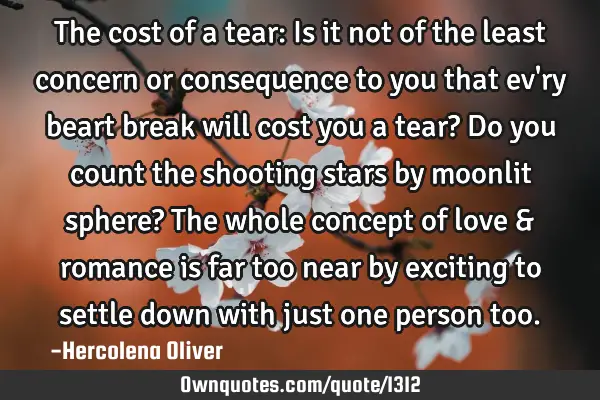 The cost of a tear: Is it not of the least concern or consequence to you that ev
