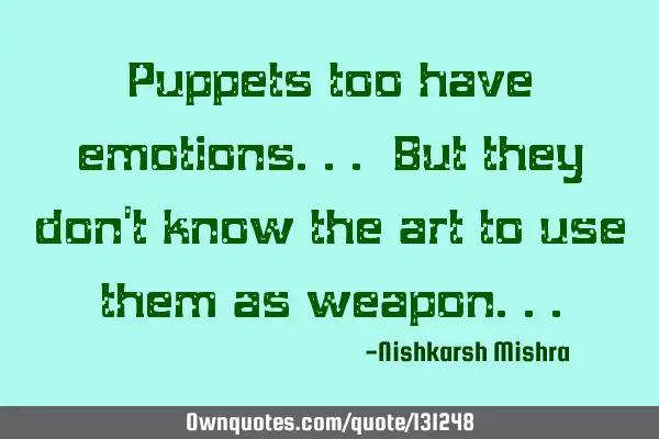 Puppets too have emotions... But they don