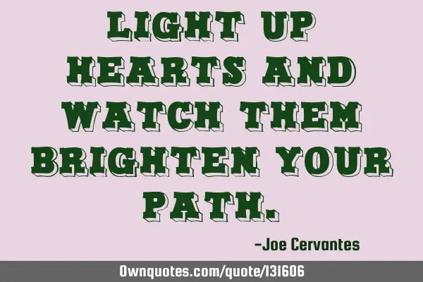 Light up hearts and watch them brighten your