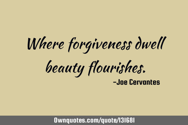 Where forgiveness dwell beauty