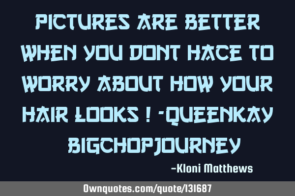 Pictures Are Better When You DONT Hace To Worry About How Your Hair Looks ! -QueenKay #BigChopJ