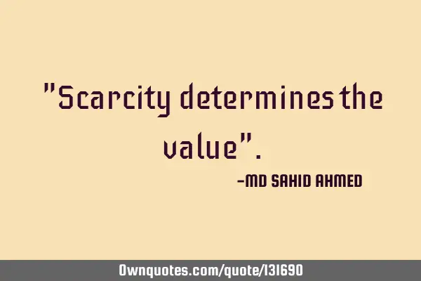 "Scarcity determines the value"