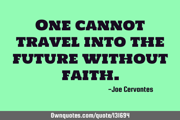 One cannot travel into the future without