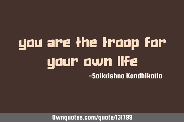 You are the Troop for your own