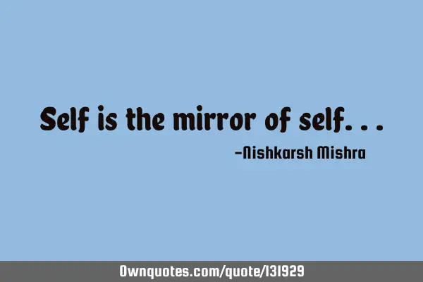 Self is the mirror of