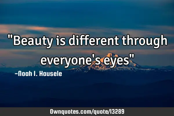 "Beauty is different through everyone