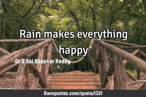 Rain makes everything