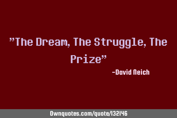 "The Dream, The Struggle, The Prize"