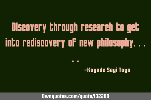Discovery through research to get into rediscovery of new