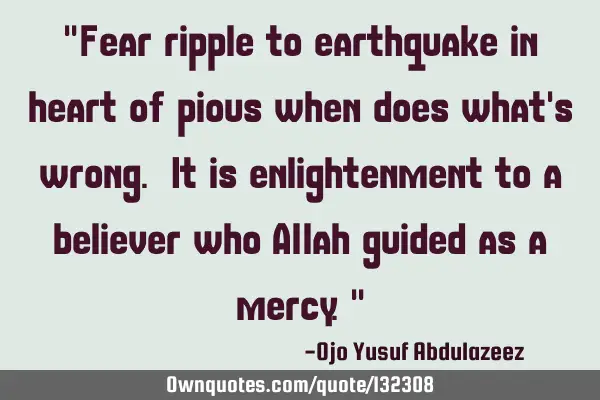 "Fear ripple to earthquake in heart of pious when does what