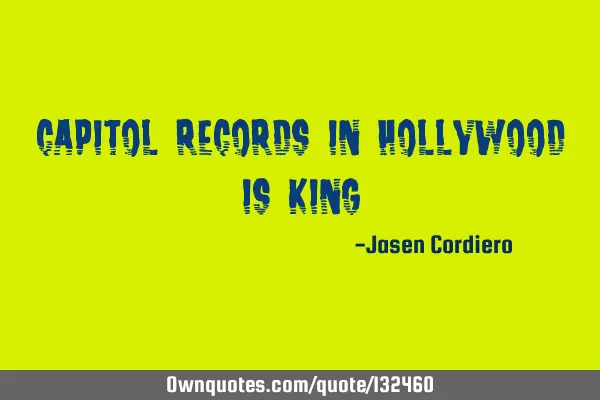 CAPITOL RECORDS IN HOLLYWOOD IS KING