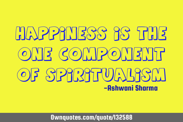 Happiness is the one component of
