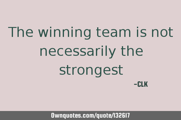 The winning team is not necessarily the