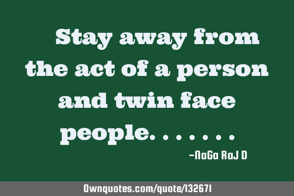 ‌Stay away from the act of a person and twin face