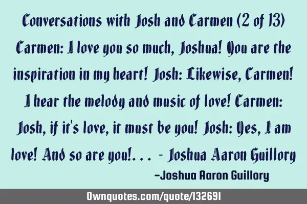 Conversations with Josh and Carmen (2 of 13) Carmen: I love you so much, Joshua! You are the