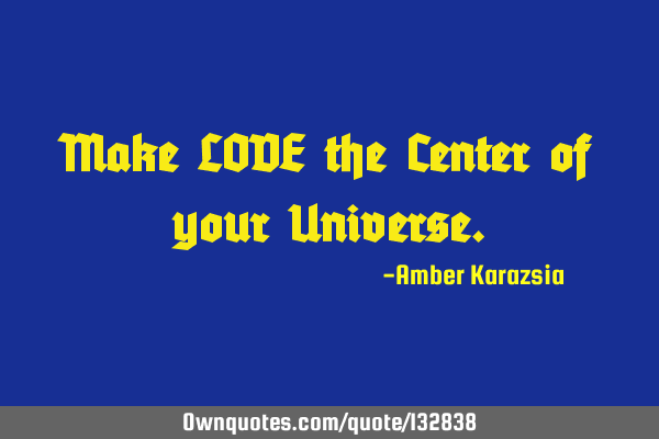 Make LOVE the Center of your U