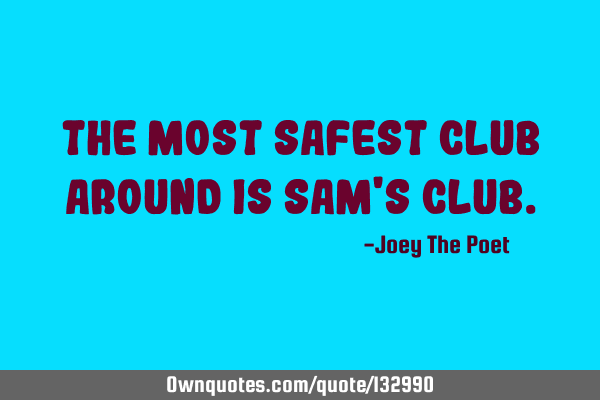 The Most Safest Club Around Is Sam