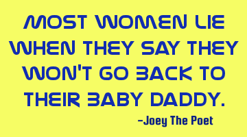 Most Women Lie When They Say They Won't Go Back To Their Baby Daddy.