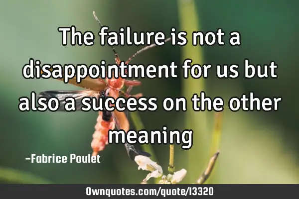 The failure is not a disappointment for us but also a success on the other