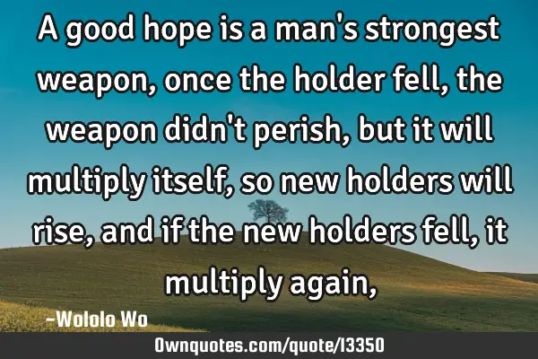 A good hope is a man