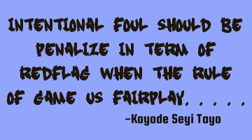 Intentional foul should be penalize in term of redflag when the rule of game us Fairplay.....
