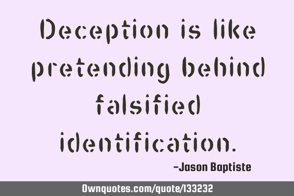 Deception is like pretending behind falsified