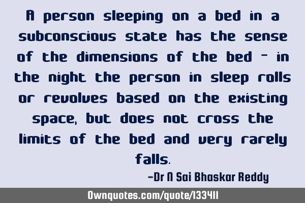 A person sleeping on a bed in a subconscious state has the sense of the dimensions of the bed - in