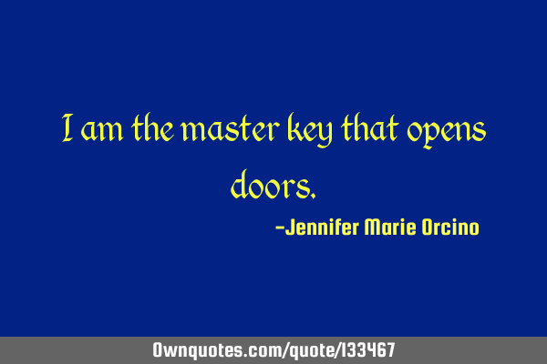 I am the master key that opens
