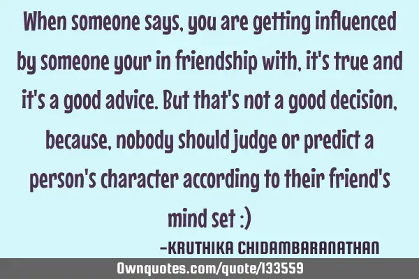 When someone says,you are getting influenced by someone your in friendship with,it