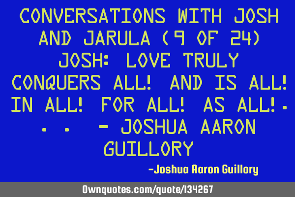 Conversations with Josh and Jarula (9 of 24) Josh: Love truly conquers all! And is all! in all! for