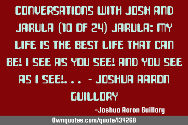 Conversations with Josh and Jarula (10 of 24) Jarula: My life is the best life that can be! I see