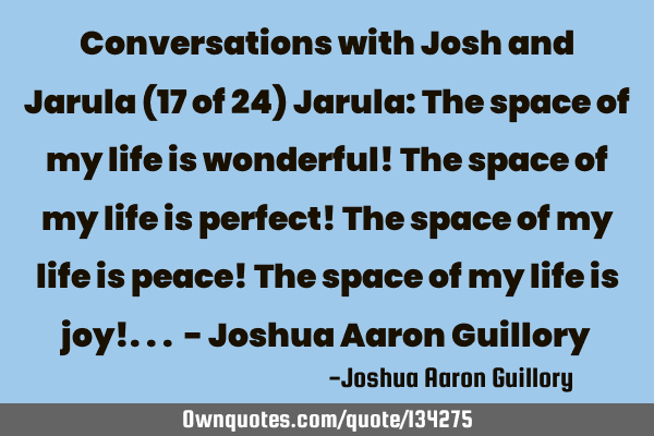 Conversations with Josh and Jarula (17 of 24) Jarula: The space of my life is wonderful! The space